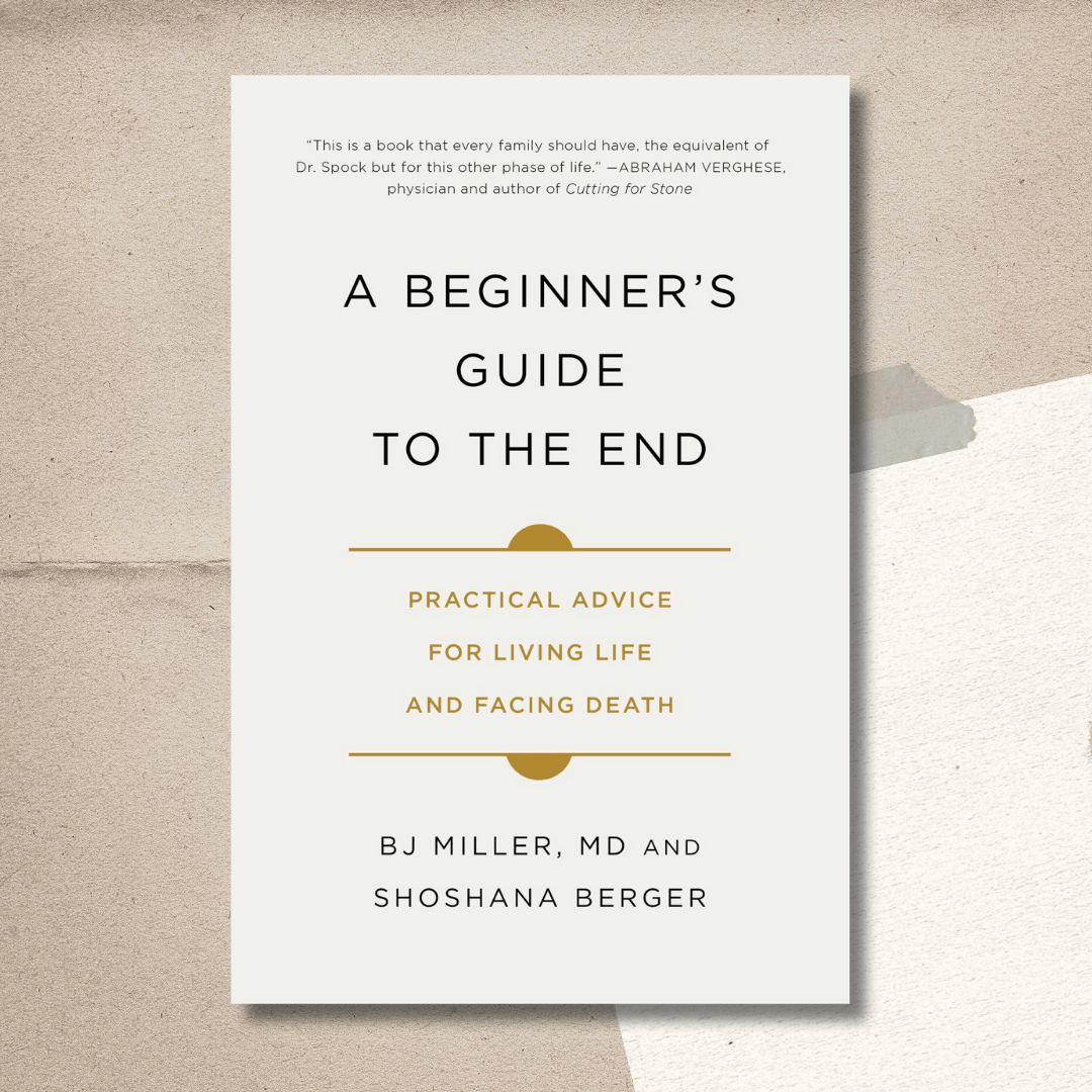 Cover of A Beginner’s Guide to the End by Shoshana Berger and BJ Miller