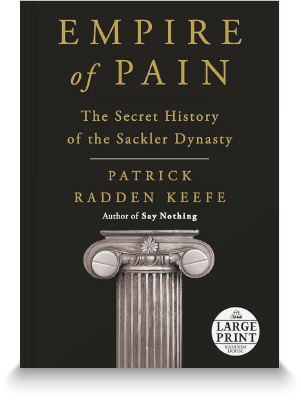Empire of Pain: The Secret History of the Sackler Dynasty by Patrick Radden Keefe