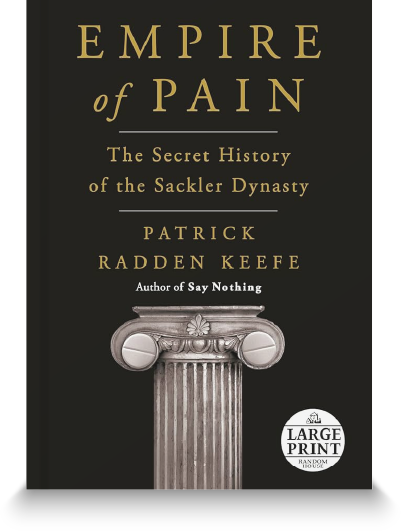 Empire of Pain: The Secret History of the Sackler Dynasty by Patrick Radden Keefe